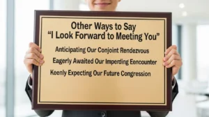 Other Ways To Say “I Look Forward To Meeting You”