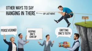 Other Ways to Say “Hanging in There”